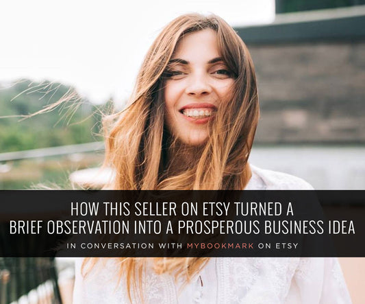 HOW MYBOOKMARK ON ETSY TURNED A BRIEF OBSERVATION INTO A PROSPEROUS BUSINESS IDEA!